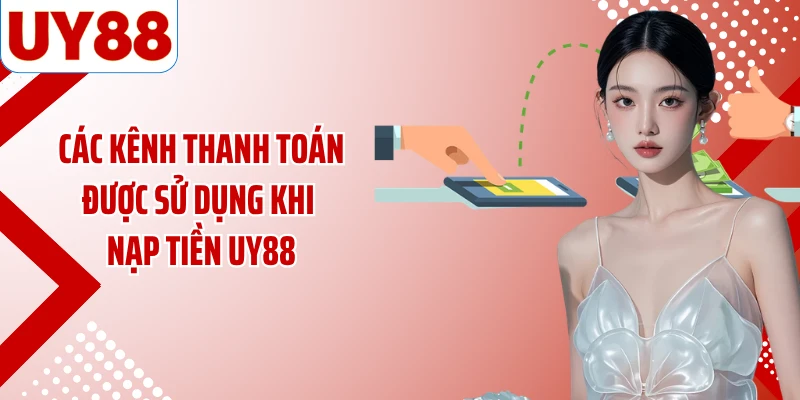 Các kênh thanh toán được sử dụng khi nạp tiền UY88