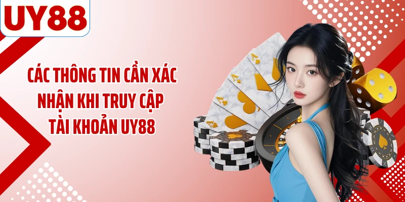 Các thông tin cần xác nhận khi truy cập tài khoản UY88
