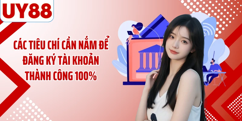 Các tiêu chí cần nắm để đăng ký tài khoản thành công 100%