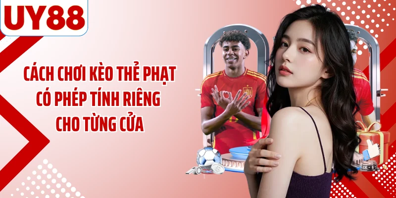 Cách chơi kèo thẻ phạt có phép tính riêng cho từng cửa