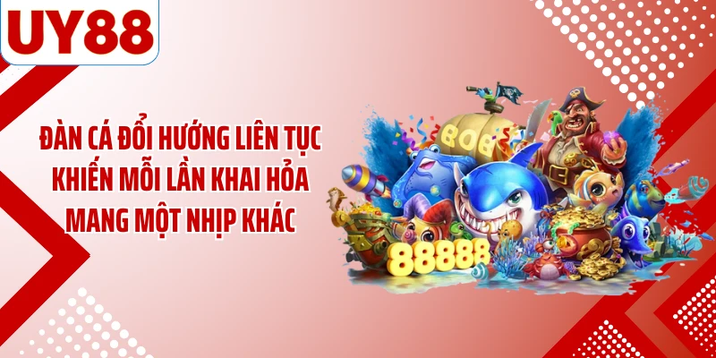 Đàn cá đổi hướng liên tục khiến mỗi lần khai hỏa mang một nhịp khác