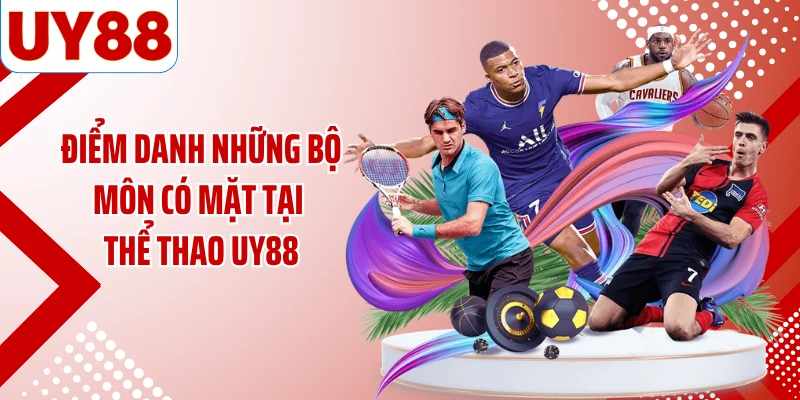 Điểm danh những bộ môn có mặt tại thể thao UY88