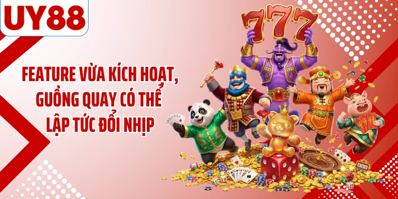 Feature vừa kích hoạt, guồng quay có thể lập tức đổi nhịp