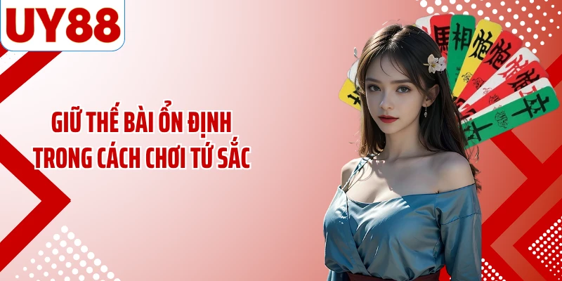 Giữ thế bài ổn định trong cách chơi tứ sắc