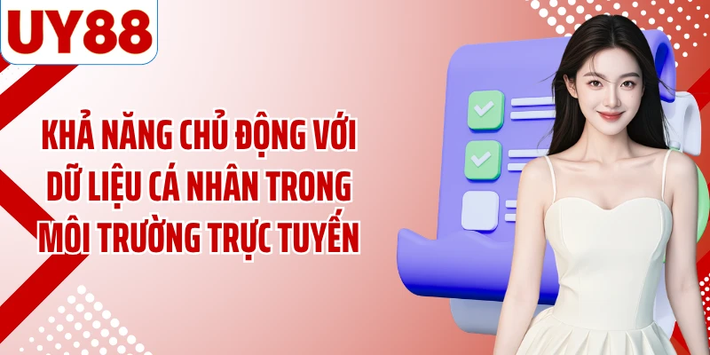 Khả năng chủ động với dữ liệu cá nhân trong môi trường trực tuyến