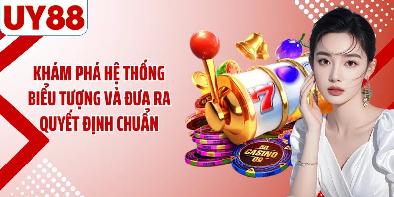 Khám phá hệ thống biểu tượng và đưa ra quyết định chuẩn