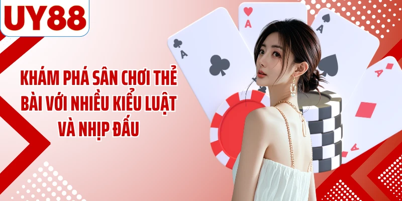 Khám phá sân chơi thẻ bài với nhiều kiểu luật và nhịp đấu