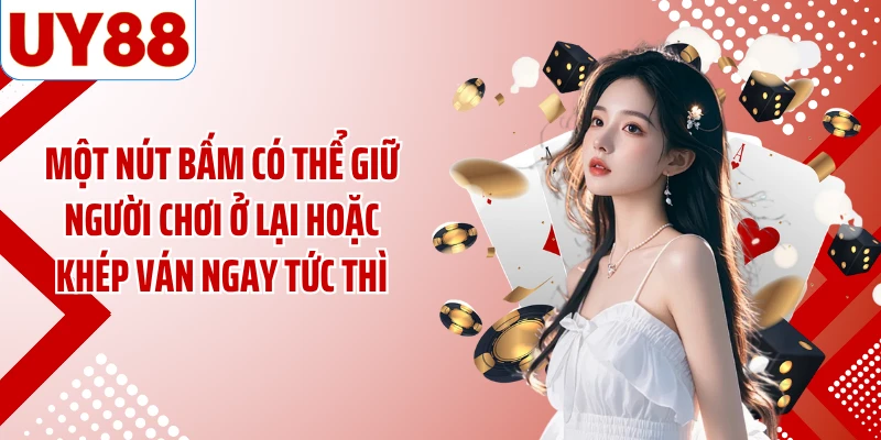 Một nút bấm có thể giữ người chơi ở lại hoặc khép ván ngay tức thì