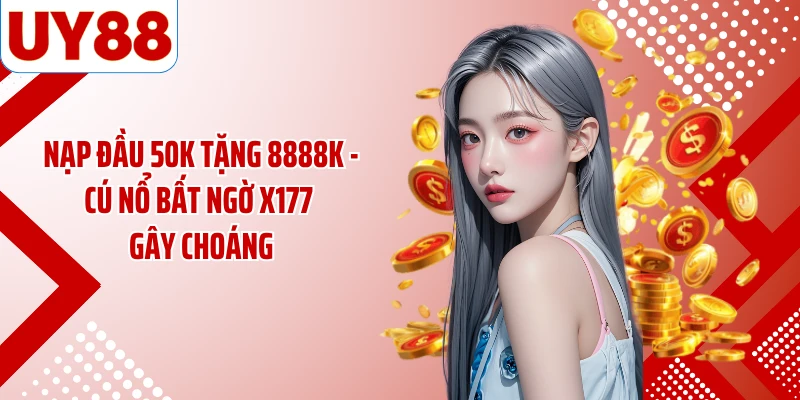 Nạp Đầu 50K Tặng 8888K - Cú Nổ Bất Ngờ x177 Gây Choáng