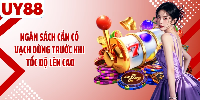 Ngân sách cần có vạch dừng trước khi tốc độ lên cao