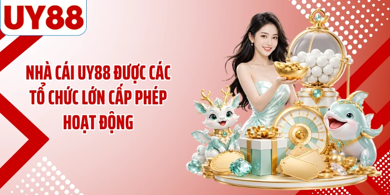 Nhà cái UY88 được các tổ chức lớn cấp phép hoạt động