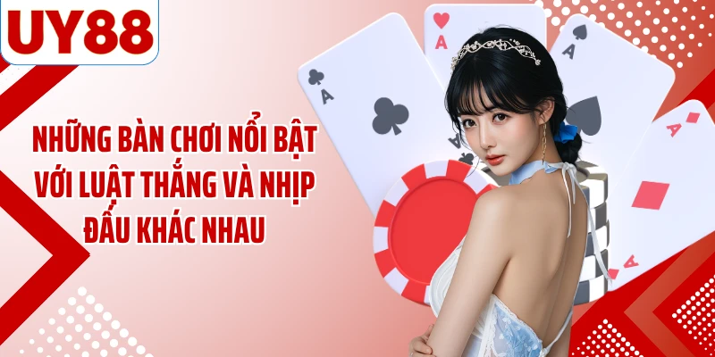 Những bàn chơi nổi bật với luật thắng và nhịp đấu khác nhau