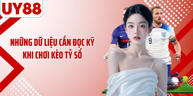 Những dữ liệu cần đọc kỹ khi chơi kèo tỷ số