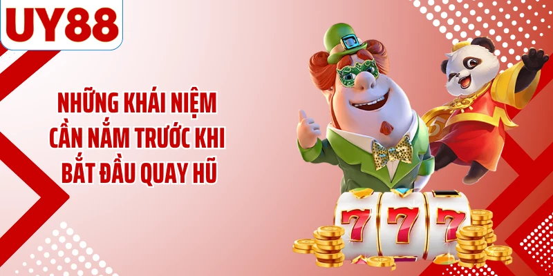 Những khái niệm cần nắm trước khi bắt đầu quay hũ