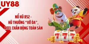 Nổ Hũ B52 - Hũ Thưởng “Vỡ Òa”, Reel Chấn Động Toàn Sàn