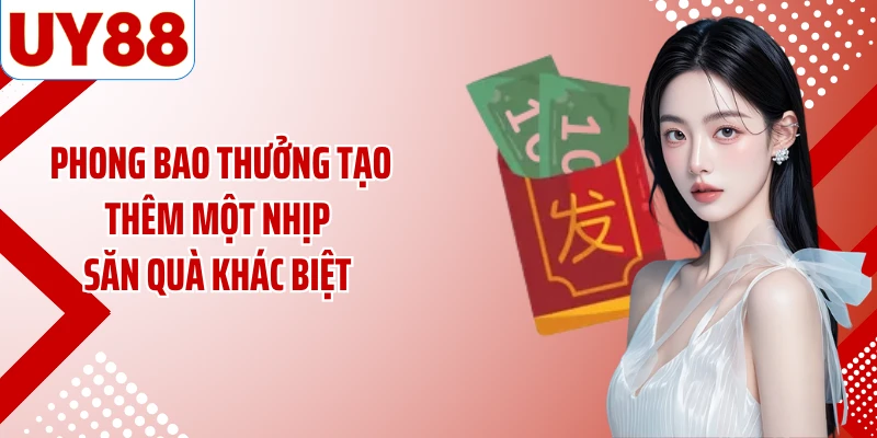 Phong bao thưởng tạo thêm một nhịp săn quà khác biệt
