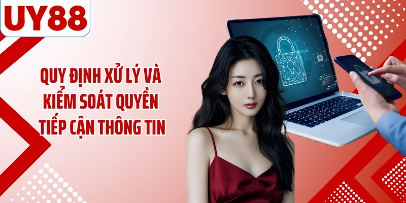 Quy định xử lý và kiểm soát quyền tiếp cận thông tin