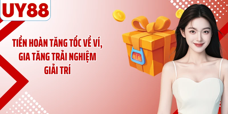 Tiền hoàn tăng tốc về ví, gia tăng trải nghiệm giải trí