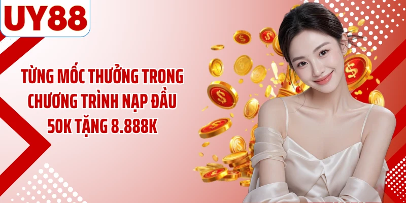 Từng mốc thưởng trong chương trình nạp đầu 50K tặng 8.888K